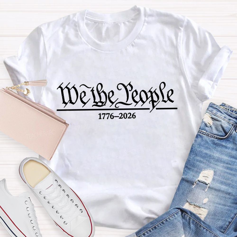 250 Years Of We The People 1776-2026 Teacher T-shirt