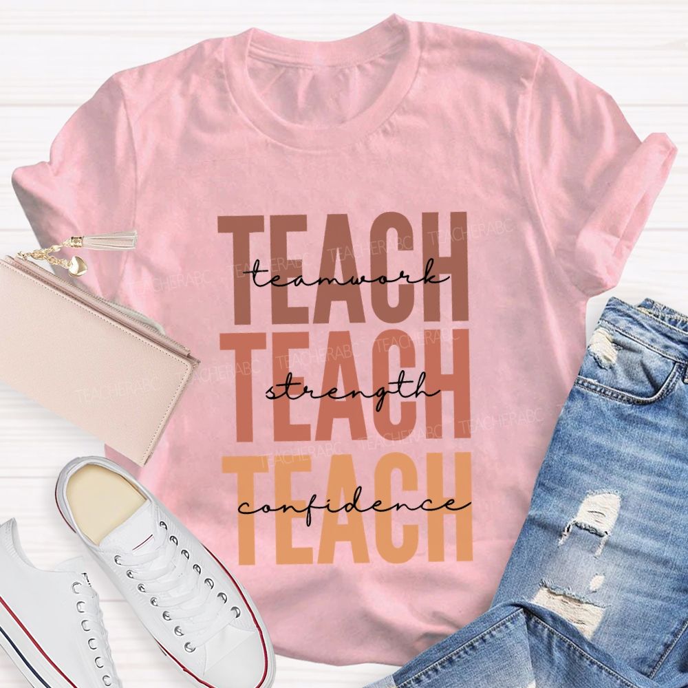 Teach Teamwork Teach Strength Teach Confidence Teacher T-shirt