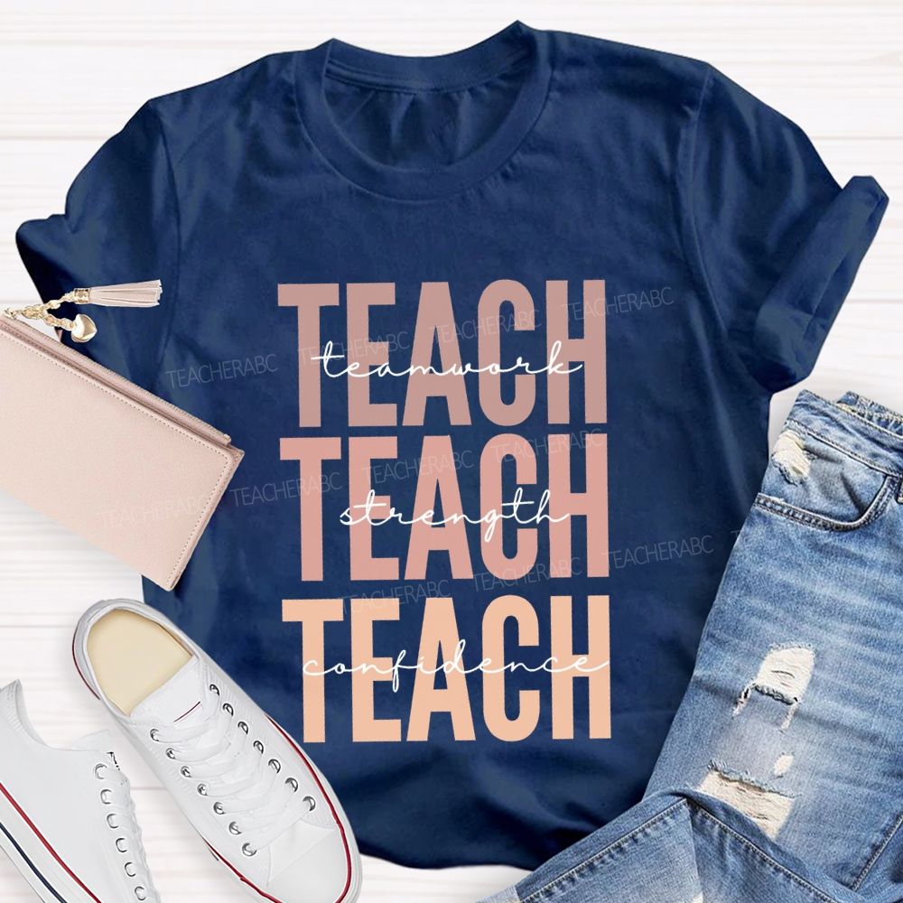 Teach Teamwork Teach Strength Teach Confidence Teacher T-shirt