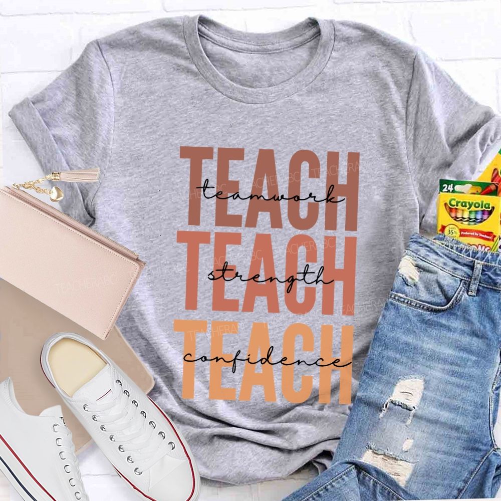 Teach Teamwork Teach Strength Teach Confidence Teacher T-shirt