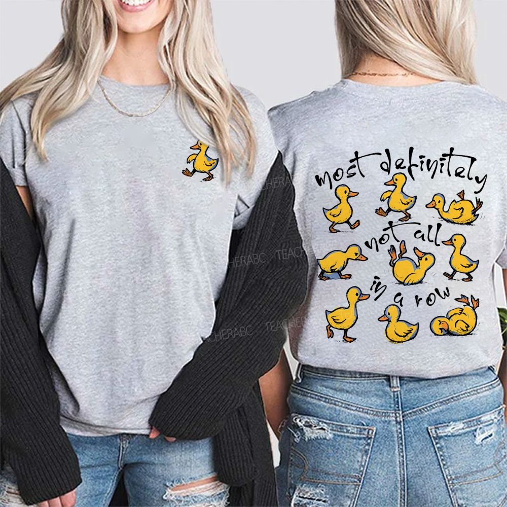 Most Definitely Not All In A Row And Duck Double Printed T-shirt