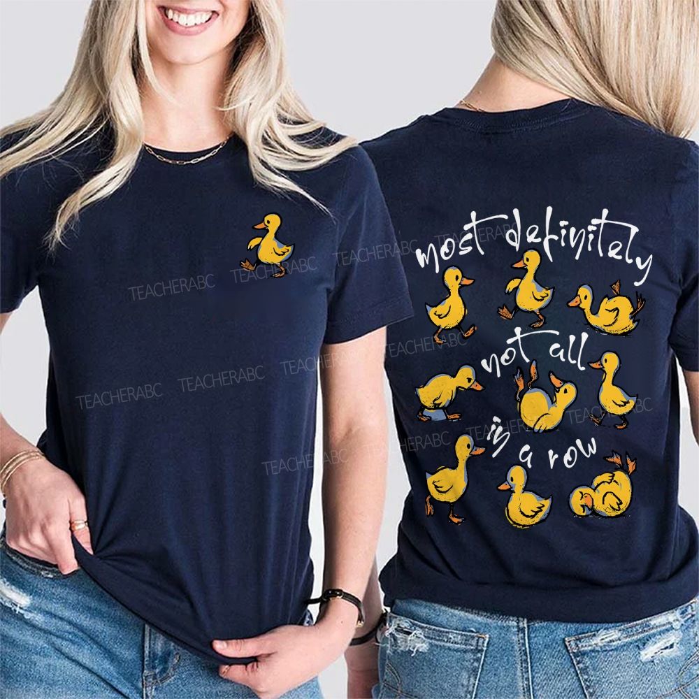 Most Definitely Not All In A Row And Duck Double Printed T-shirt