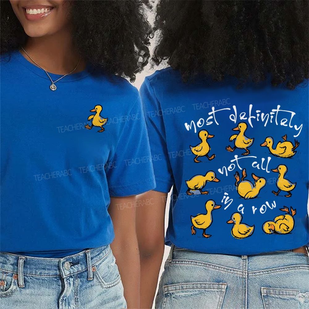 Most Definitely Not All In A Row And Duck Double Printed T-shirt