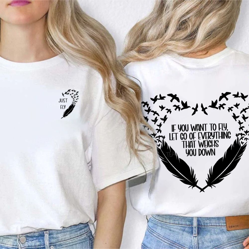 Just Fly If You Want To Fly Let Go Of Everything That Weighs You Down Double Printed T-shirt
