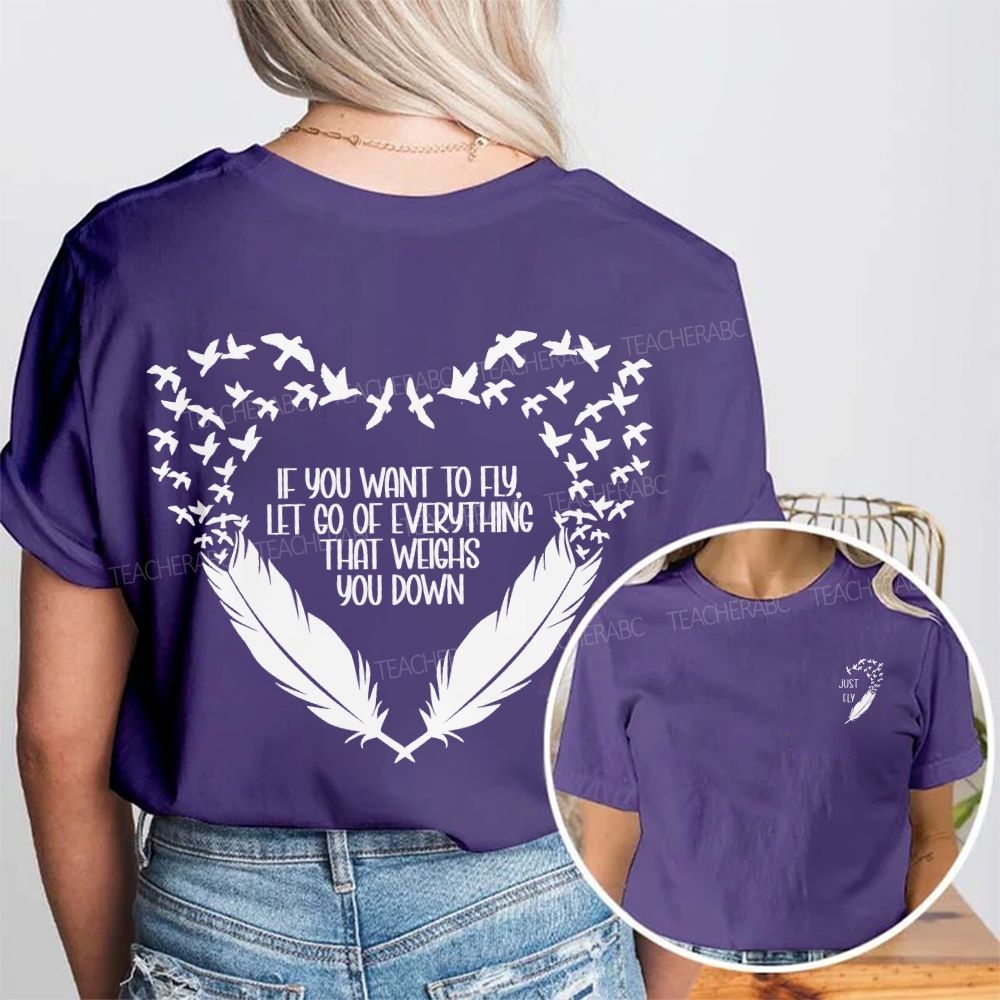 Just Fly If You Want To Fly Let Go Of Everything That Weighs You Down Double Printed T-shirt