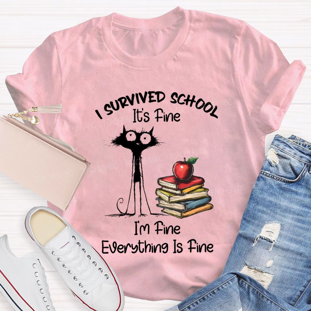 I Survived School I'M Fine Everything Is Fine Cute Cat Teacher T-Shirt