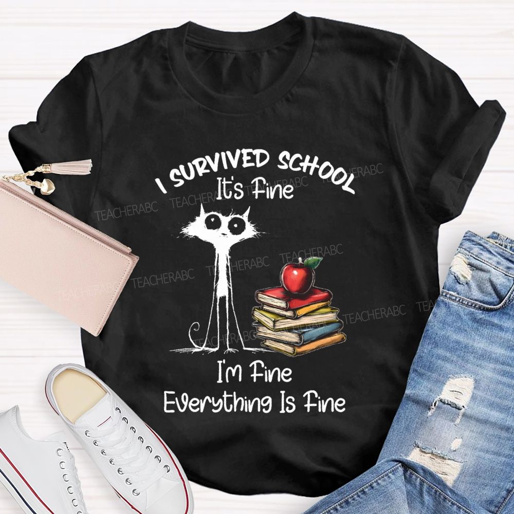 I Survived School I'M Fine Everything Is Fine Cute Cat Teacher T-Shirt