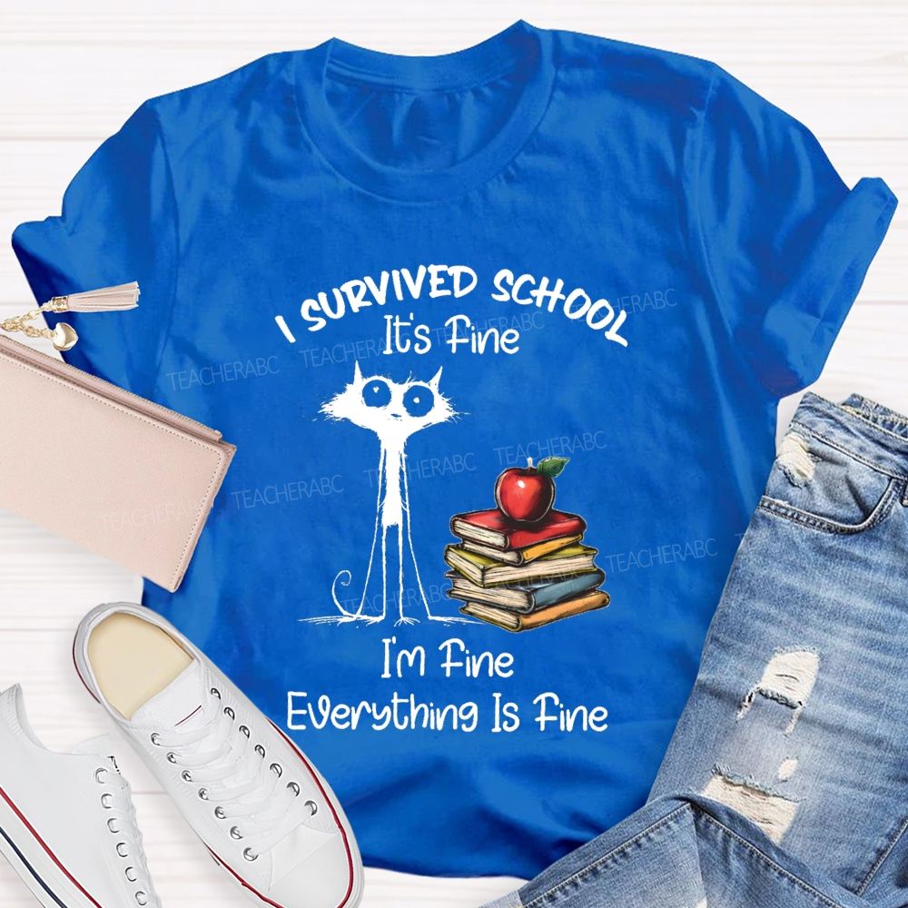 I Survived School I'M Fine Everything Is Fine Cute Cat Teacher T-Shirt