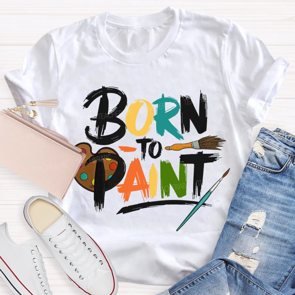 Born To Paint Teacher T-Shirt