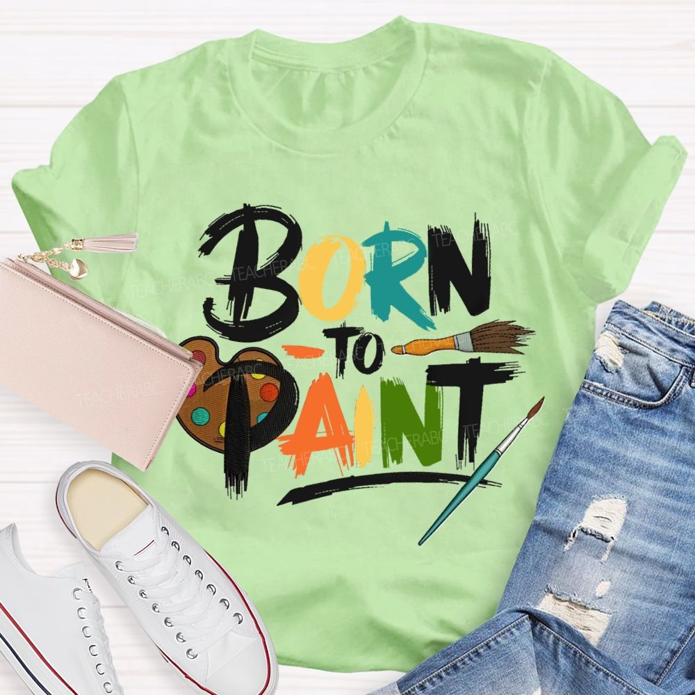 Born To Paint Teacher T-Shirt