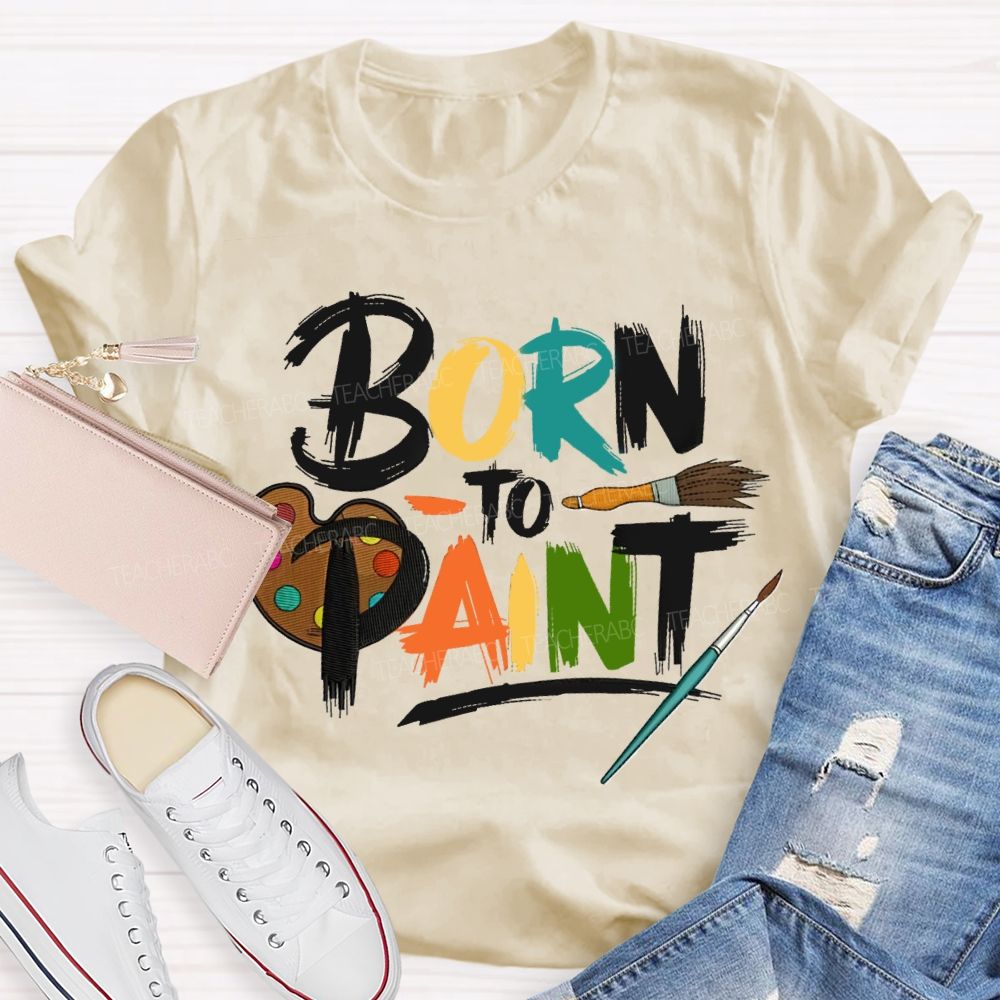 Born To Paint Teacher T-Shirt