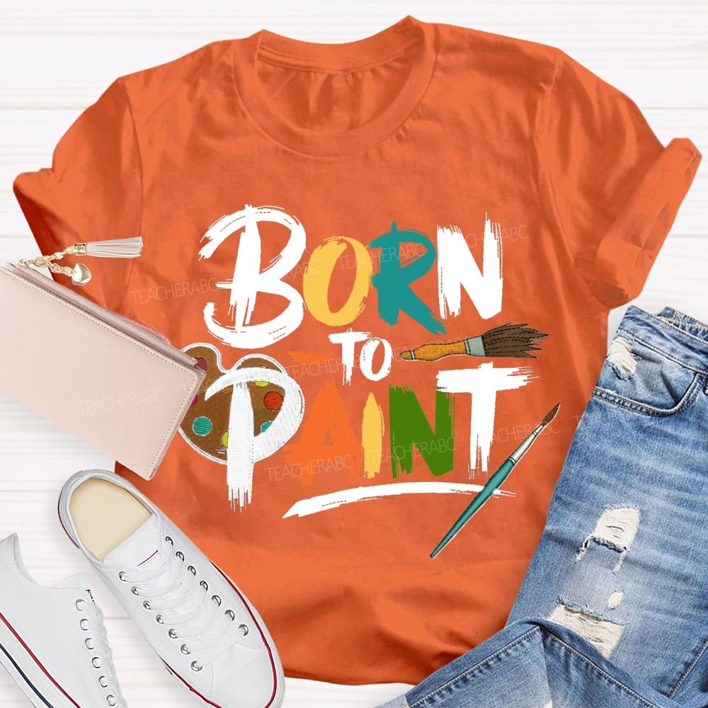 Born To Paint Teacher T-Shirt