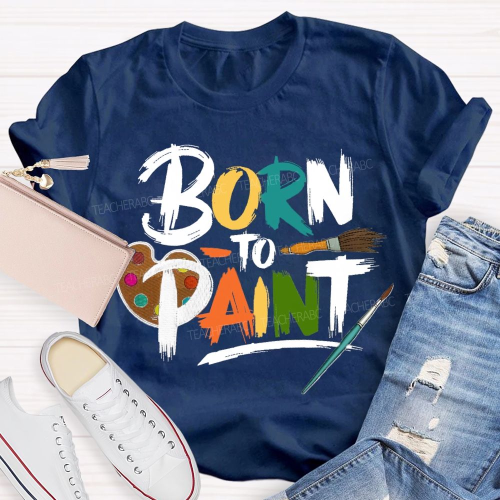 Born To Paint Teacher T-Shirt