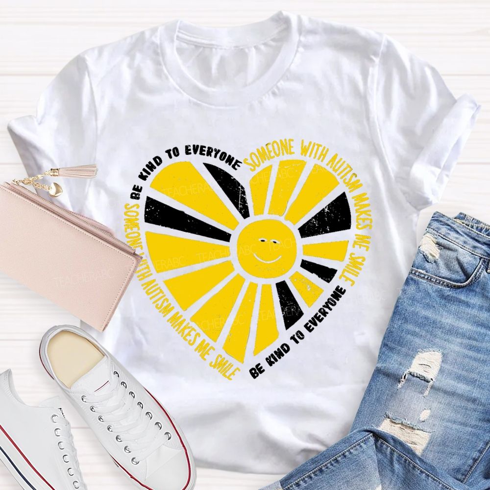 Be Kind To Everyone Someone With Autism Makes Me Smile Teacher T-Shirt