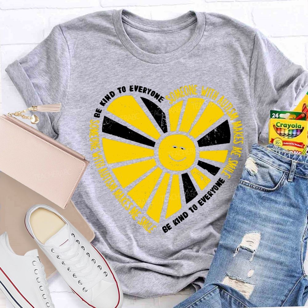 Be Kind To Everyone Someone With Autism Makes Me Smile Teacher T-Shirt