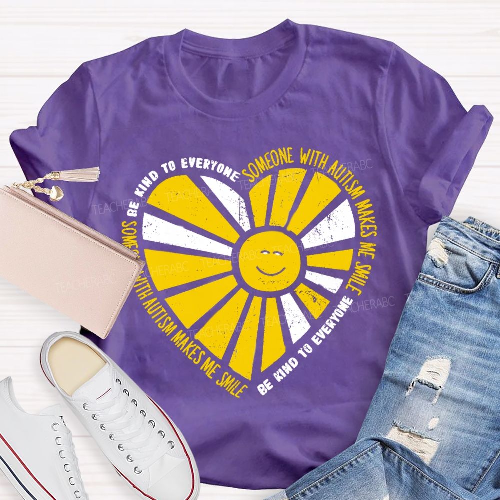 Be Kind To Everyone Someone With Autism Makes Me Smile Teacher T-Shirt