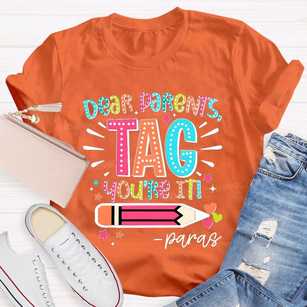 Dear Parents Tag You're It Para Teachers T-shirt