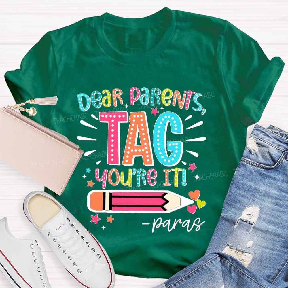 Dear Parents Tag You're It Para Teachers T-shirt
