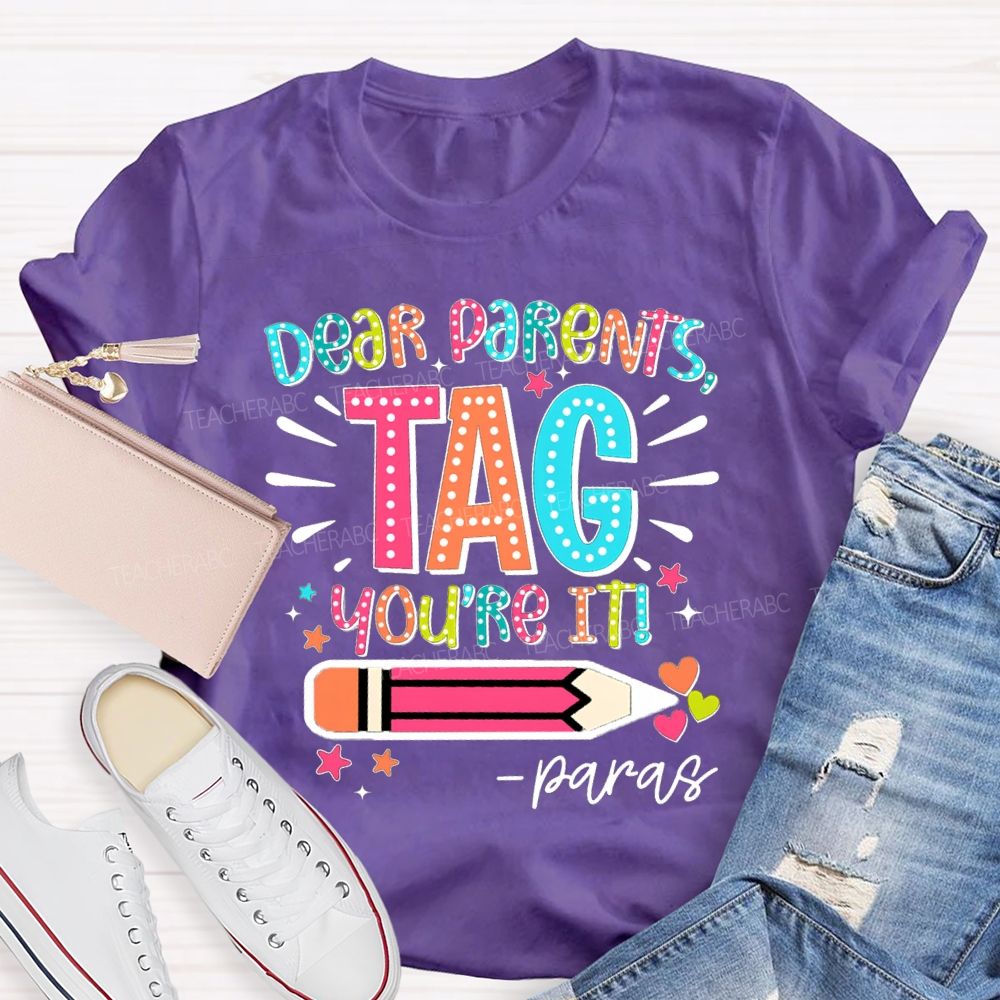 Dear Parents Tag You're It Para Teachers T-shirt