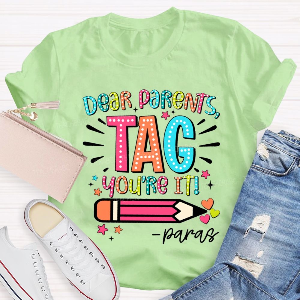 Dear Parents Tag You're It Para Teachers T-shirt