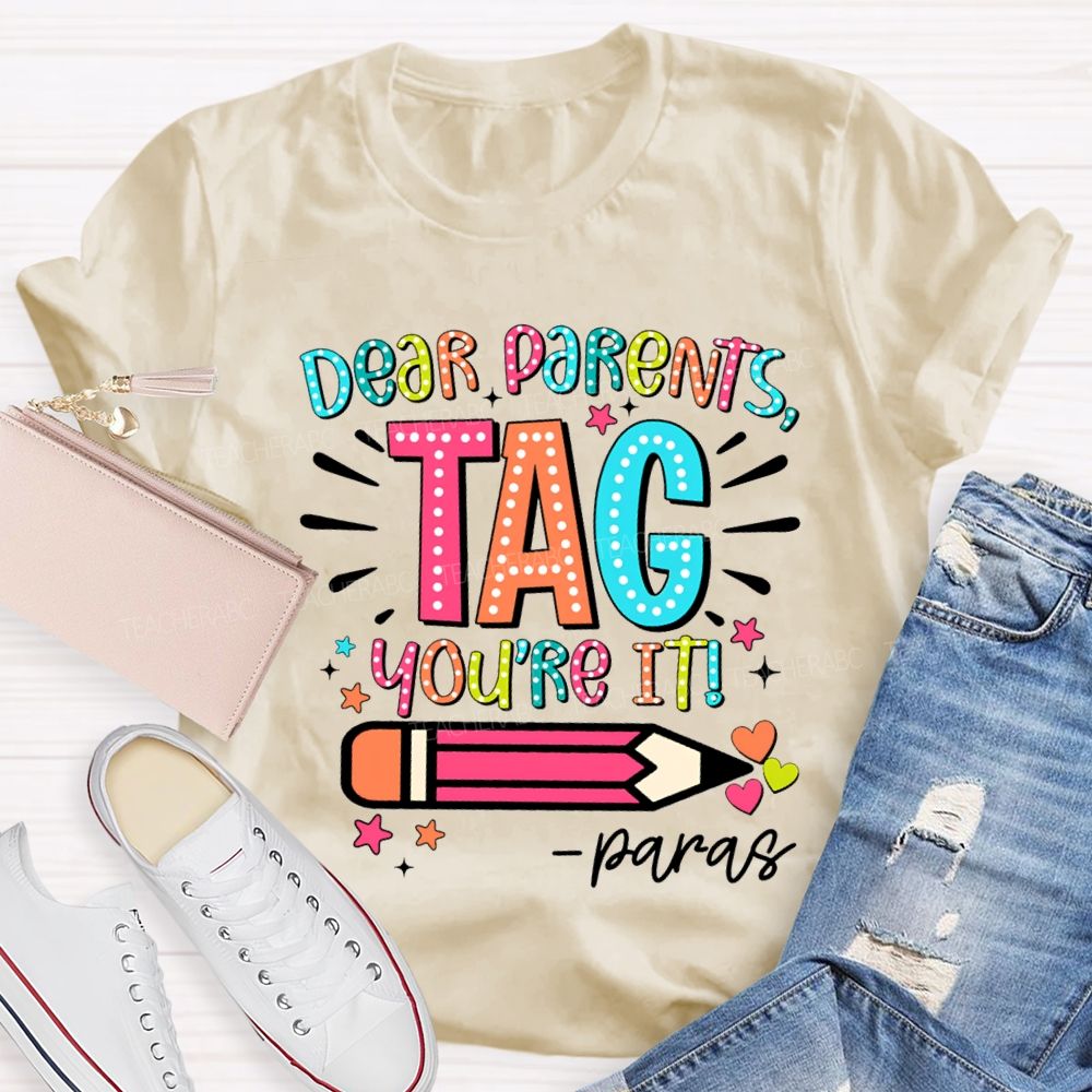 Dear Parents Tag You're It Para Teachers T-shirt