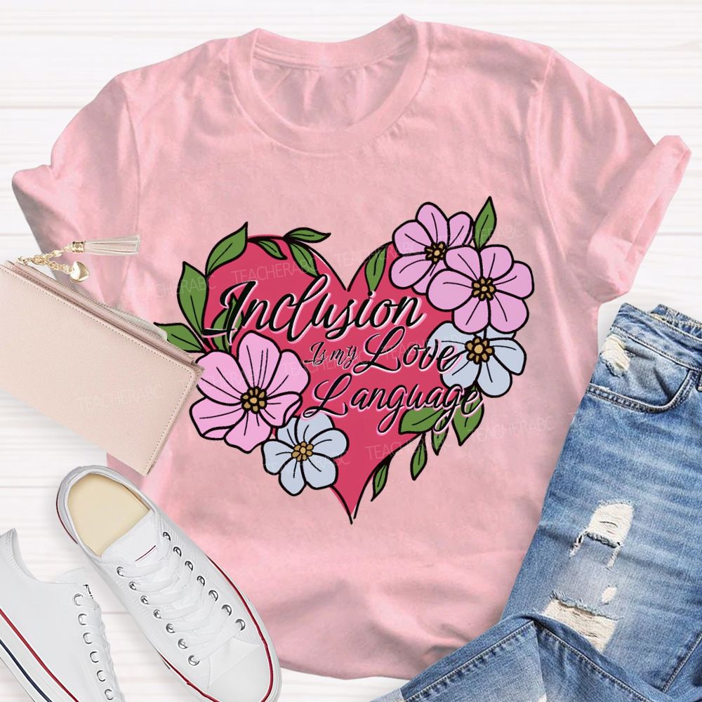 Inclusion Is My Love Language Teacher T-shirt