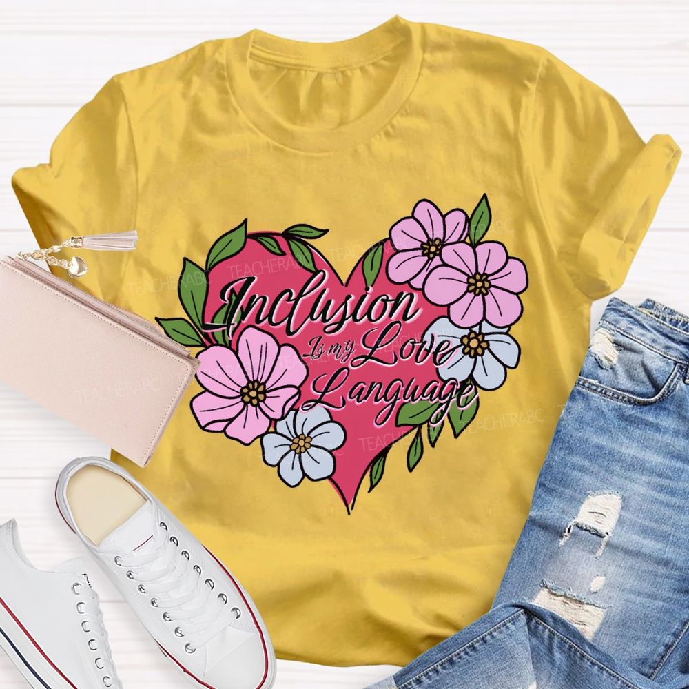 Inclusion Is My Love Language Teacher T-shirt