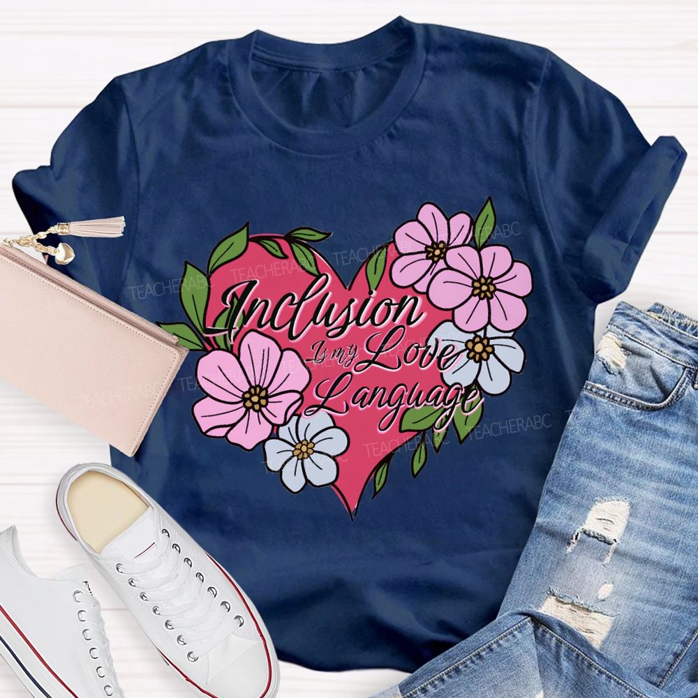 Inclusion Is My Love Language Teacher T-shirt
