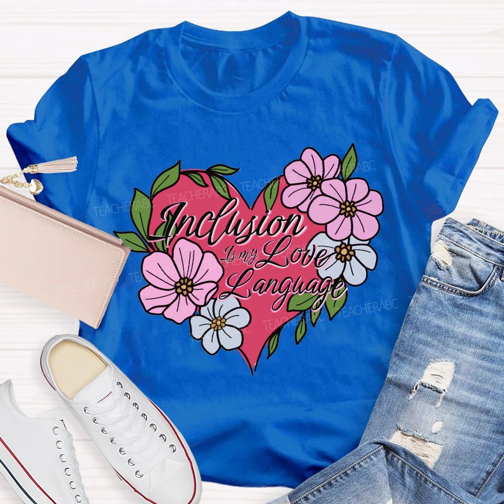 Inclusion Is My Love Language Teacher T-shirt