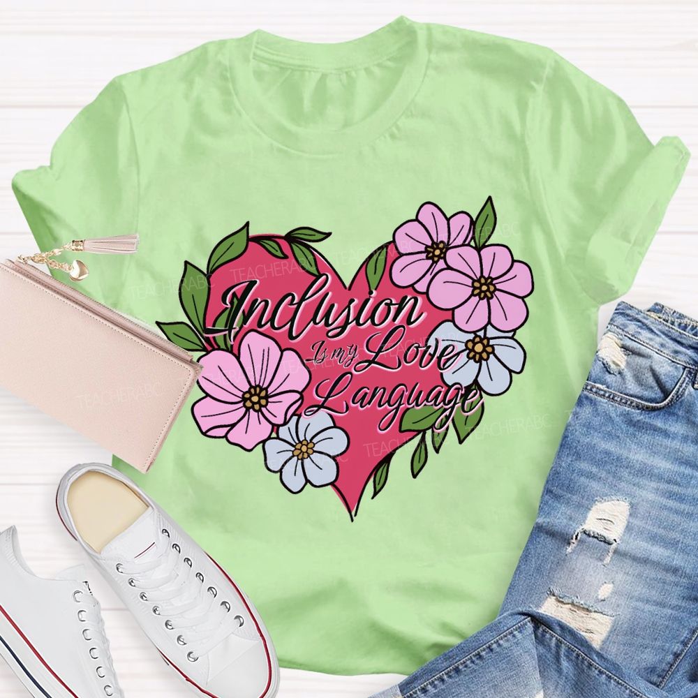 Inclusion Is My Love Language Teacher T-shirt