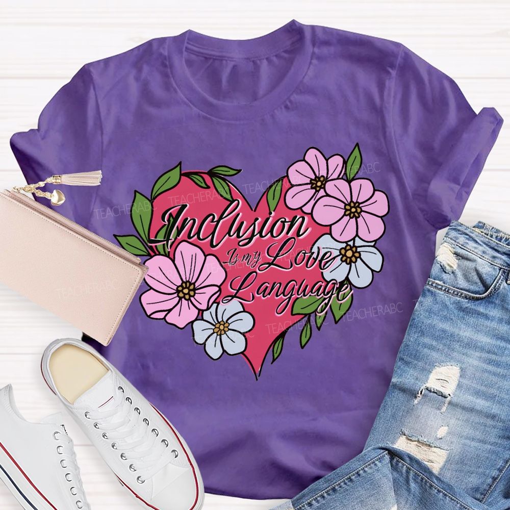 Inclusion Is My Love Language Teacher T-shirt