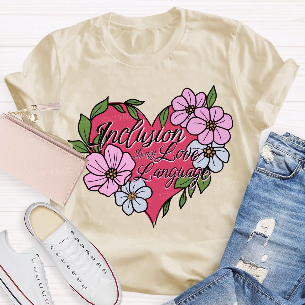 Inclusion Is My Love Language Teacher T-shirt