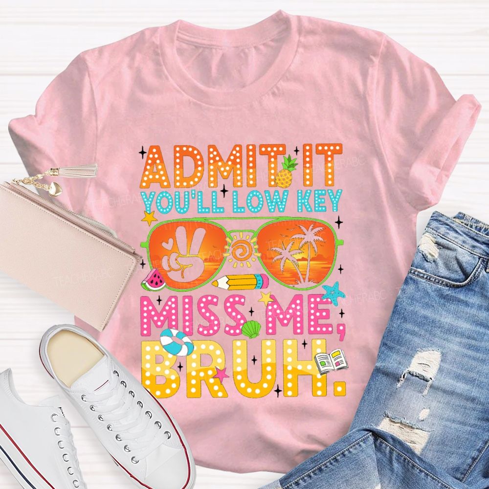 Admit It You'll Low Key Miss Me Sun glass Pencil Teacher T-shirt
