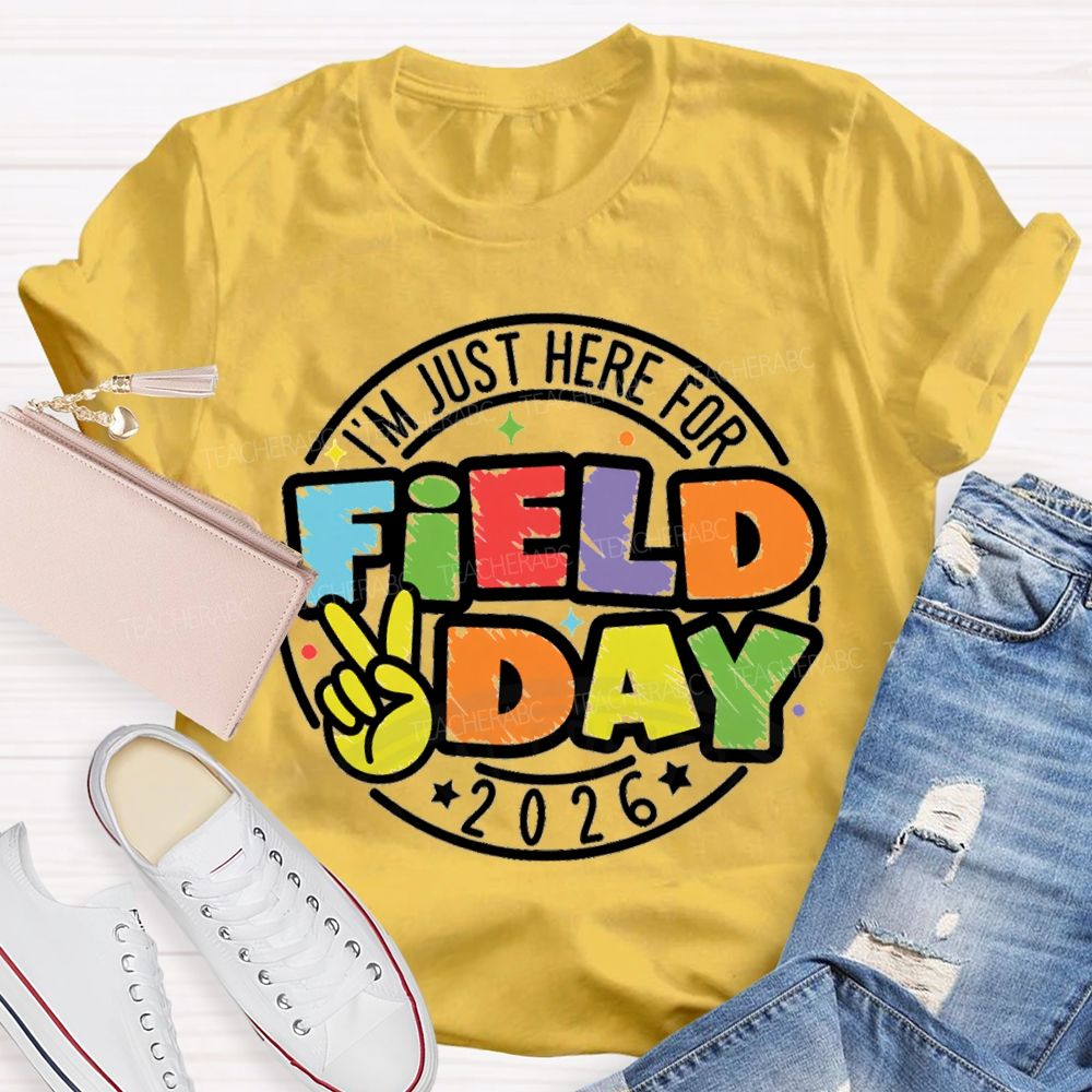 I'm Just Here For Field Day 2026 Teacher T-Shirt