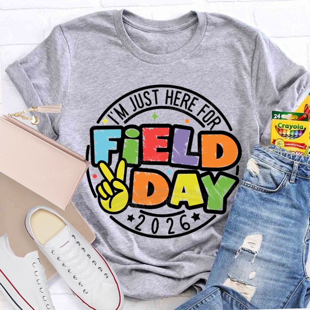 I'm Just Here For Field Day 2026 Teacher T-Shirt