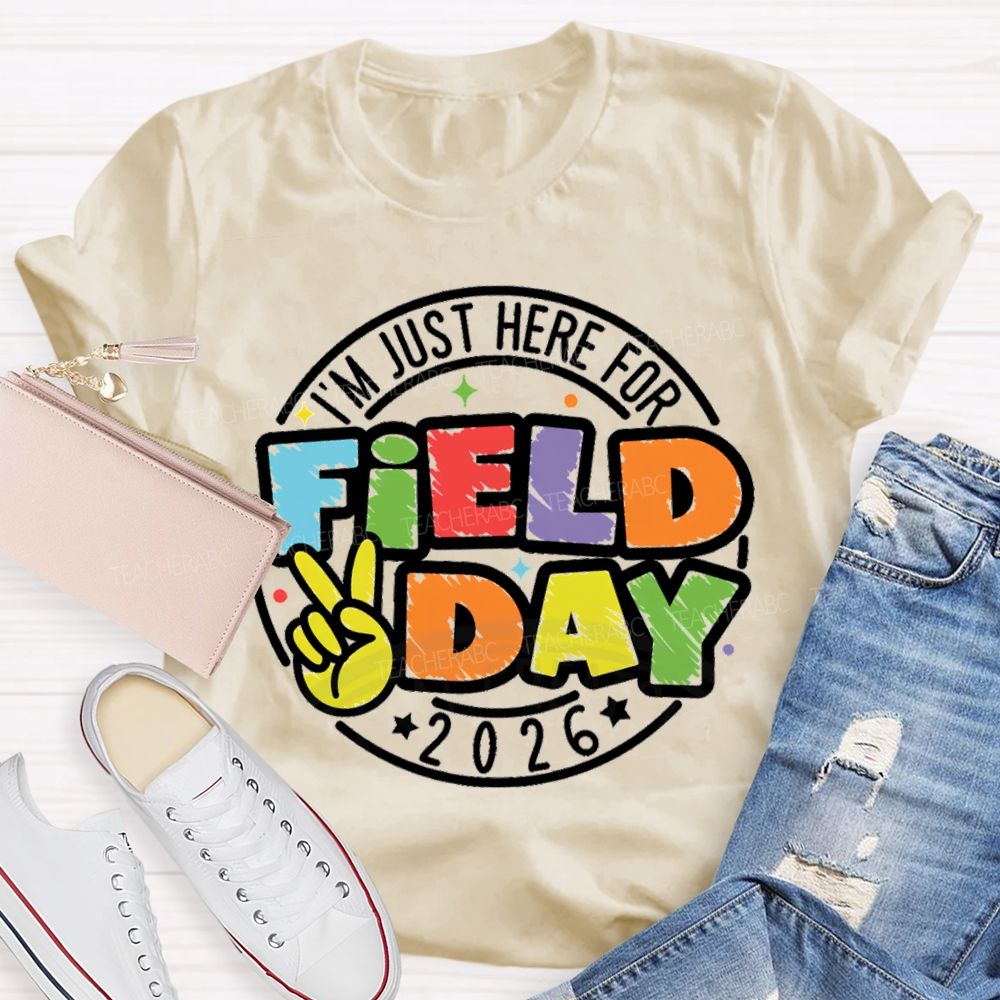 I'm Just Here For Field Day 2026 Teacher T-Shirt
