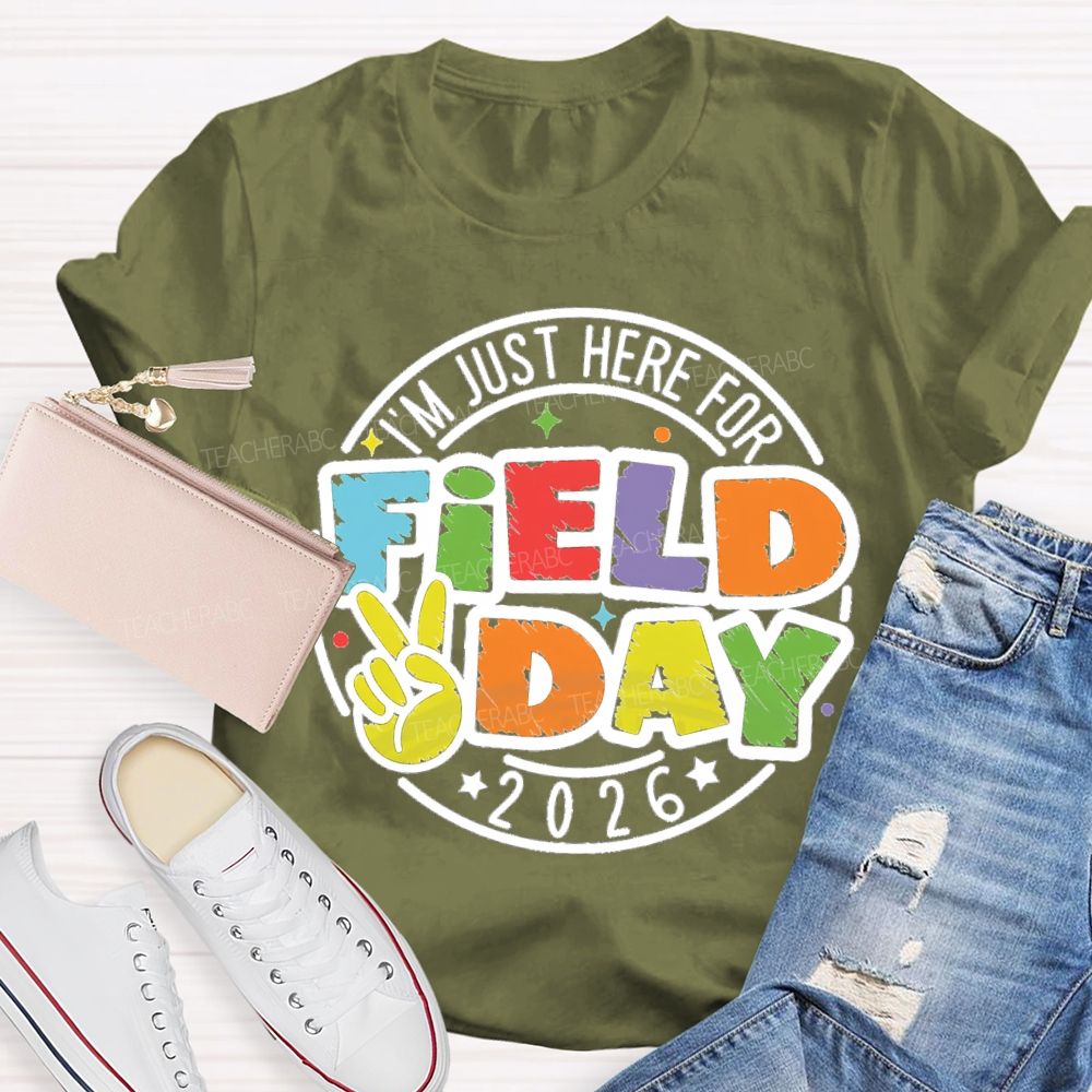 I'm Just Here For Field Day 2026 Teacher T-Shirt
