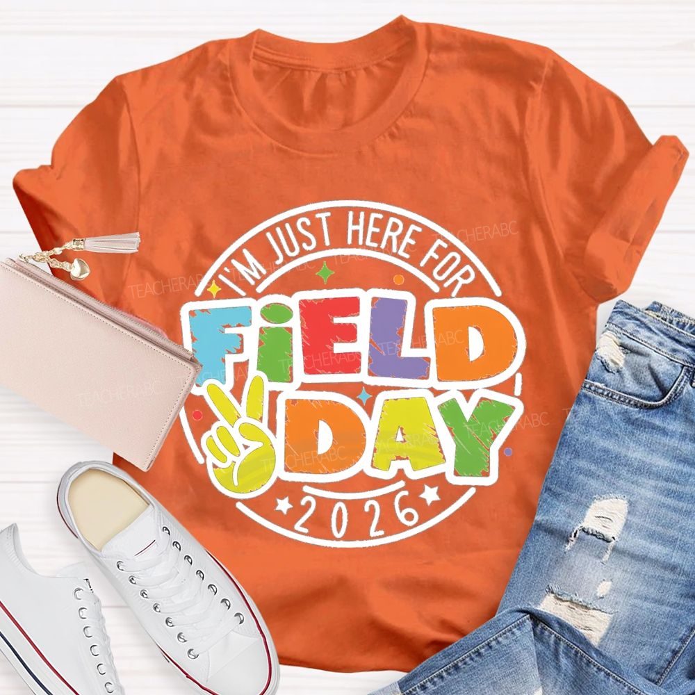 I'm Just Here For Field Day 2026 Teacher T-Shirt