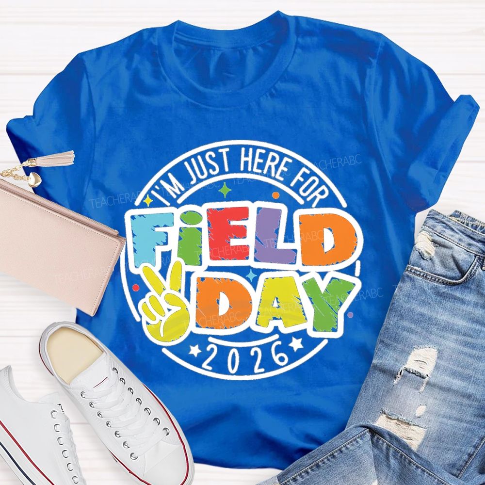 I'm Just Here For Field Day 2026 Teacher T-Shirt