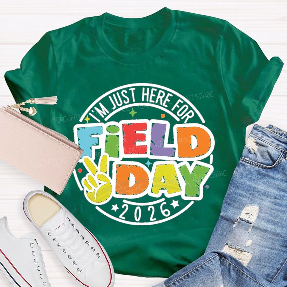 I'm Just Here For Field Day 2026 Teacher T-Shirt