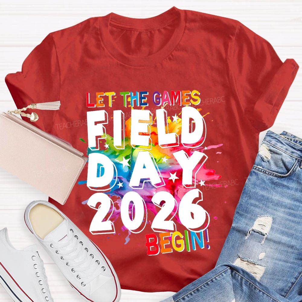 Let The Games Begin Field Day 2026 Teacher T-shirt