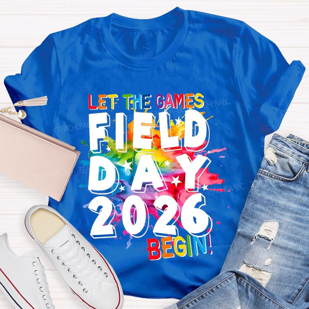 Let The Games Begin Field Day 2026 Teacher T-shirt