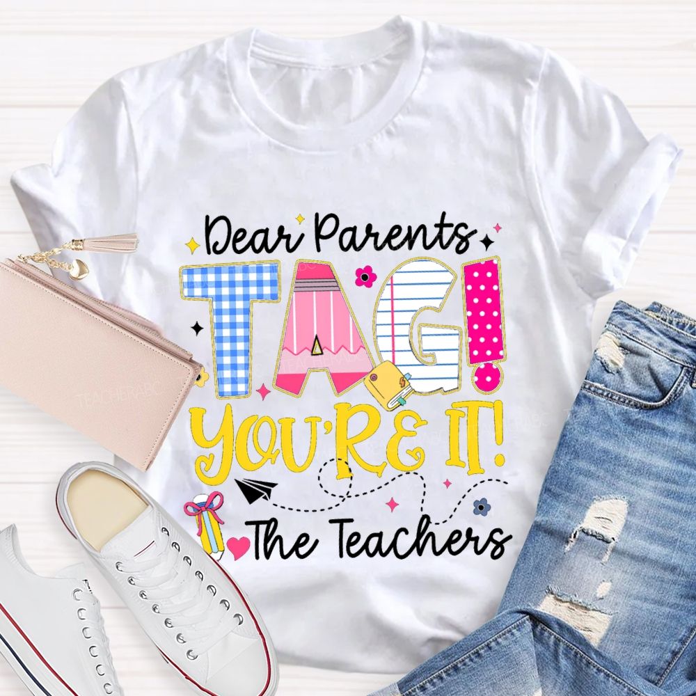 Dear Parents You'Re It Happy Last Day Of School Teacher T-Shirt