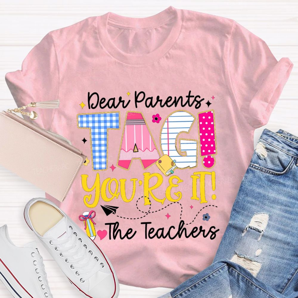 Dear Parents You'Re It Happy Last Day Of School Teacher T-Shirt