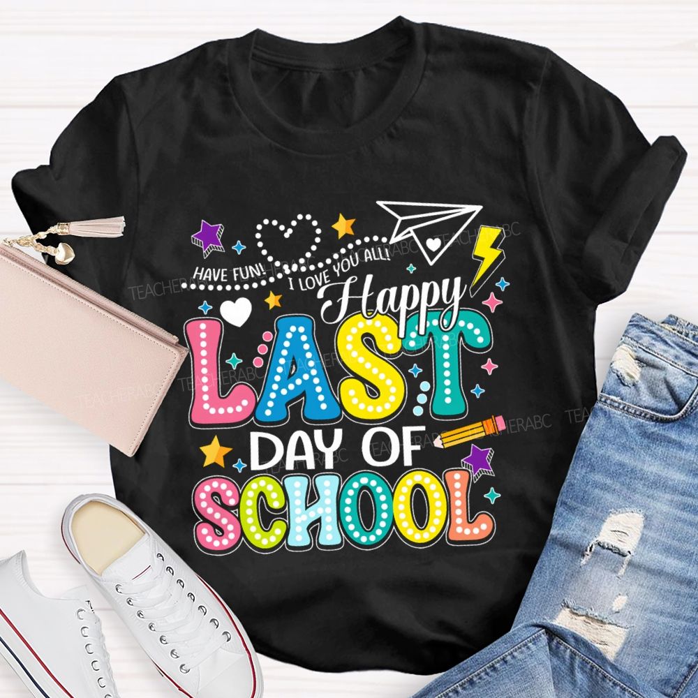 Have Fun I Love You All Happy Last Day Of School Polka Dot Design Teacher T-Shirt