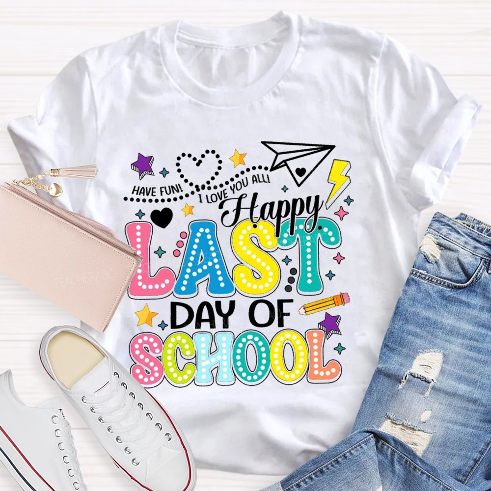Have Fun I Love You All Happy Last Day Of School Polka Dot Design Teacher T-Shirt
