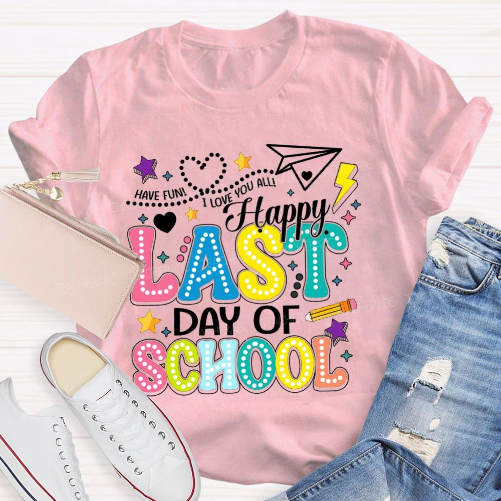 Have Fun I Love You All Happy Last Day Of School Polka Dot Design Teacher T-Shirt