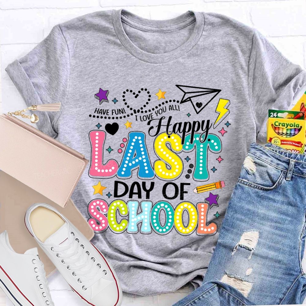 Have Fun I Love You All Happy Last Day Of School Polka Dot Design Teacher T-Shirt