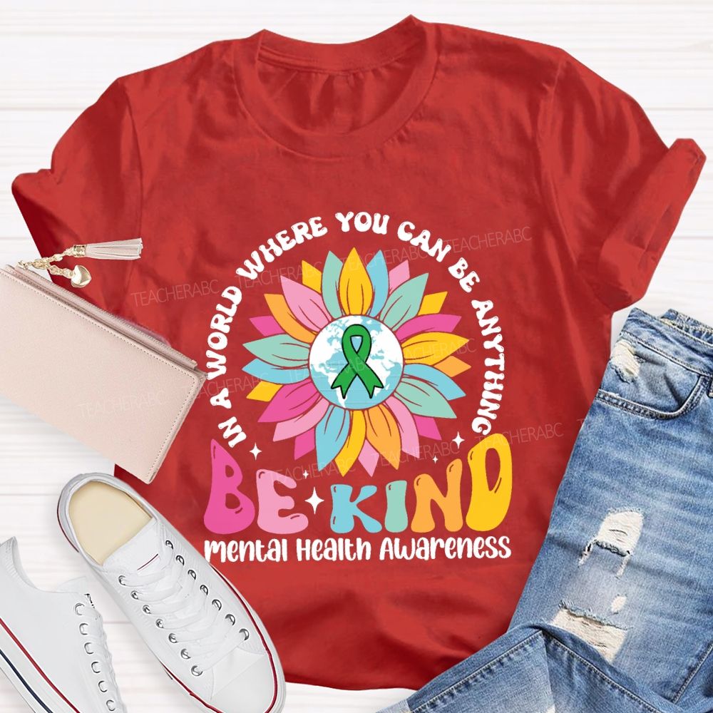 In A World You Can Be Anything Be Kind Mental Health Awareness Teacher T-Shirt