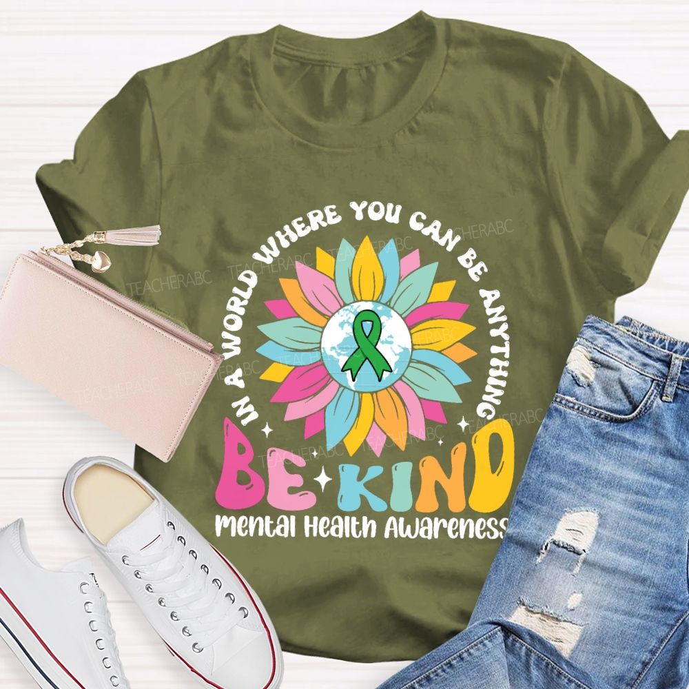 In A World You Can Be Anything Be Kind Mental Health Awareness Teacher T-Shirt